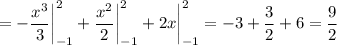 \displaystyle = -\frac{x^3}{3} \bigg |_{-1}^2+\frac{x^2}{2} \bigg |_{-1}^2+2x\bigg |_{-1}^2=-3+\frac{3}{2} +6=\frac{9}{2}