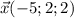 \vec{x}(-5;2;2)