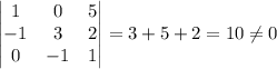 \begin{vmatrix}1 &0 &5 \\ -1 & 3 & 2\\ 0 &-1 & 1\end{vmatrix}=3+5+2=10\neq 0