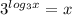 3^{log_{3}x}=x