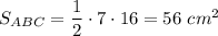 S_{ABC} =\dfrac12\cdot7\cdot16=56\ cm^2