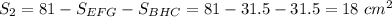 S_2=81-S_{EFG}-S_{BHC}=81-31.5-31.5=18\ cm^2