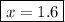 \displaystyle \boxed{x=1.6}