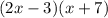 (2x-3)(x+7)