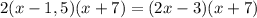 2(x-1,5)(x+7)=(2x-3)(x+7)