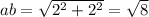 ab = \sqrt{2 {}^{2} + 2 {}^{2} } = \sqrt{8}