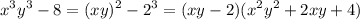 \displaystyle x^{3} y^{3}-8=(xy)^{2}-2^{3} =(xy-2)(x^{2} y^{2}+2xy+4)