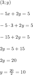 (3;y) \\ \\ -5x+2y=5 \\ \\ -5\cdot 3 +2y=5 \\ \\ -15 +2y=5 \\ \\ 2y =5+15 \\ \\ 2y =20 \\ \\ y=\frac{20}{2}=10