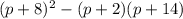 (p+8)^{2}-(p+2)(p+14)