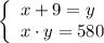 \displaystyle \left\{ \begin{array}{l}x+9=y\\x\cdot y=580\end{array} \right.