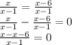 \frac{x}{x - 1} = \frac{x - 6}{x - 1} \\ \frac{x}{x - 1} - \frac{x - 6}{x - 1} = 0 \\ \frac{x - x - 6}{x - 1} = 0