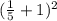 (\frac{1}{5} +1)^{2}