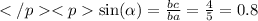 \sin( \alpha ) = \frac{bc}{ba} = \frac{4}{5} = 0.8