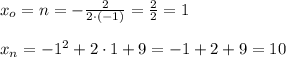 x_o=n=-\frac{2}{2\cdot (-1)}=\frac{2}{2}=1 \\ \\ x_n=-1^2+2\cdot 1 +9=-1+2+9=10