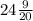 24\frac{9}{20}