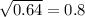 \sqrt{0.64 } = 0.8