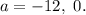 a = -12,\ 0.