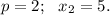 p = 2;\ \ x_2 = 5.