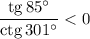 \dfrac{\mathrm{tg}\,85^\circ}{\mathrm{ctg}\,301^\circ}