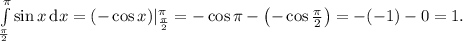 \int\limits^\pi_\frac{\pi}{2} \sin{x} \, \text{d}x = (-\cos x)|^\pi_\frac{\pi}{2} = -\cos \pi - \left(-\cos \frac{\pi}{2}\right) = -(-1) - 0 = 1.