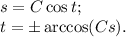 s = C\cos t;\\t = \pm\arccos (Cs).