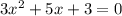 3x { }^{2} + 5x + 3 = 0