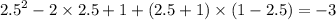 {2.5}^{2} - 2 \times 2.5 + 1 + (2.5 + 1) \times (1 - 2.5) = - 3