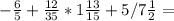 -\frac{6}{5} +\frac{12}{35} *1\frac{13}{15} +5/7\frac{1}{2} =