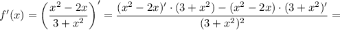 f'(x)=\bigg (\dfrac{x^{2}-2x}{3+x^{2}} \bigg )'=\dfrac{(x^{2}-2x)' \cdot (3+x^{2})-(x^{2}-2x) \cdot (3+x^{2})'}{(3+x^{2})^{2}}=