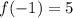 f(-1) = 5