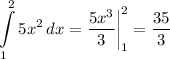 \displaystyle \int\limits^2_1 {5x^2} \, dx =\frac{5x^3}{3} \bigg |_1^2=\frac{35}{3}