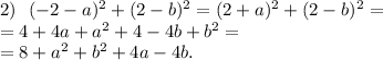 2)\ \ (-2-a)^2 + (2-b)^2 = (2+a)^2 + (2-b)^2 =\\= 4+4a+a^2+4-4b+b^2 =\\= 8 + a^2 + b^2 +4a - 4b.