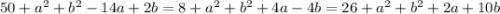 50 + a^2 + b^2 - 14a + 2b = 8 + a^2 + b^2 + 4a - 4b = 26 + a^2 + b^2 + 2a + 10b