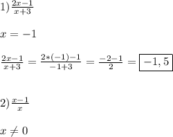 1)\frac{2x-1}{x+3}\\\\x=-1\\\\\frac{2x-1}{x+3}=\frac{2*(-1)-1}{-1+3}=\frac{-2-1}{2}=\boxed{-1,5}\\\\\\2)\frac{x-1}{x} \\\\x\neq0
