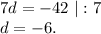 7d=-42\ |:7\\d=-6.