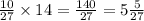 \frac{10}{27} \times 14 = \frac{140}{27} = 5 \frac{5}{27}