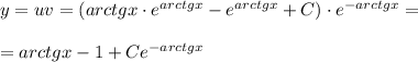 y=uv=(arctgx \cdot e^{arctgx}-e^{arctgx}+C)\cdot e^{-arctgx}=\\ \\ =arctgx -1+Ce^{-arctgx}