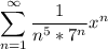 \displaystyle \sum\limits_{n=1}^{\infty}\frac{1}{n^5*7^n} x^n