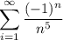 \displaystyle \sum \limits_{i=1}^{\infty}\frac{(-1)^n}{n^5}