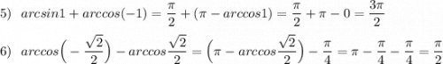 5)\ \ arcsin1+arccos(-1)=\dfrac{\pi}{2}+(\pi -arccos1)=\dfrac{\pi}{2}+\pi -0=\dfrac{3\pi }{2}\\\\6)\ \ arccos\Big(-\dfrac{\sqrt2}{2}\Big)-arccos\dfrac{\sqrt2}{2}=\Big(\pi -arccos\dfrac{\sqrt2}{2}\Big)-\dfrac{\pi}{4}=\pi -\dfrac{\pi}{4}-\dfrac{\pi }{4}=\dfrac{\pi }{2}