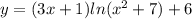 y = (3x + 1) ln( {x}^{2} + 7) + 6