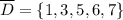 \overline{D}=\{1,3,5,6,7\}