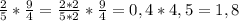 \frac{2}{5} * \frac{9}{4} = \frac{2*2}{5*2} * \frac{9}{4} = 0,4*4,5= 1,8