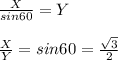 \frac{X}{sin60} = Y\\\\\frac{X}{Y} = sin60 = \frac{\sqrt{3} }{2}