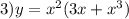 3)y = {x}^{2} (3x + {x}^{3} )