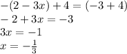 -(2 - 3x) + 4 = ( - 3 + 4) \\ - 2 + 3x = - 3 \\ 3x = - 1 \\ x = - \frac{1}{3}