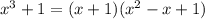 x^{3} + 1 = (x + 1)(x^{2} - x + 1)