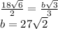 \frac{18\sqrt{6} }{2} =\frac{b\sqrt{3} }{3}\\b=27\sqrt{2}