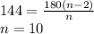 144=\frac{180(n-2)}{n} \\n=10