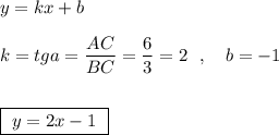 y=kx+b\\\\k=tga=\dfrac{AC}{BC}=\dfrac{6}{3}=2\ \ ,\ \ \ b=-1\\\\\\\boxed{\ y=2x-1\ }